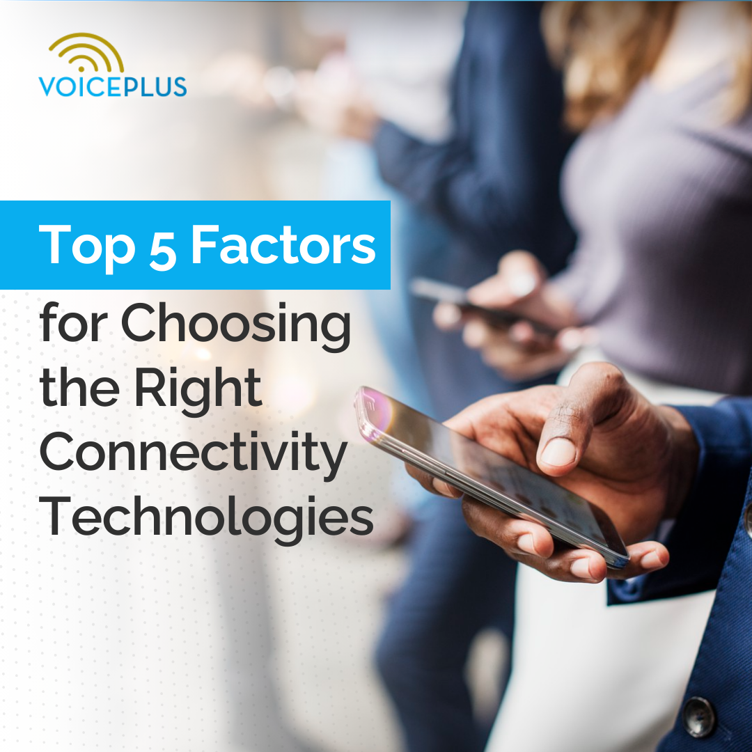 Top 5 Factors for Choosing the Right Connectivity Technologies