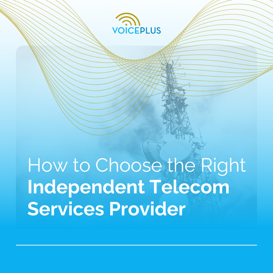 How to Choose the Right Independent Telecom Services Provider